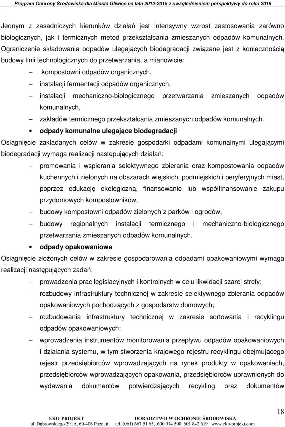 fermentacji odpadów organicznych, instalacji mechaniczno-biologicznego przetwarzania zmieszanych odpadów komunalnych, zakładów termicznego przekształcania zmieszanych odpadów komunalnych.