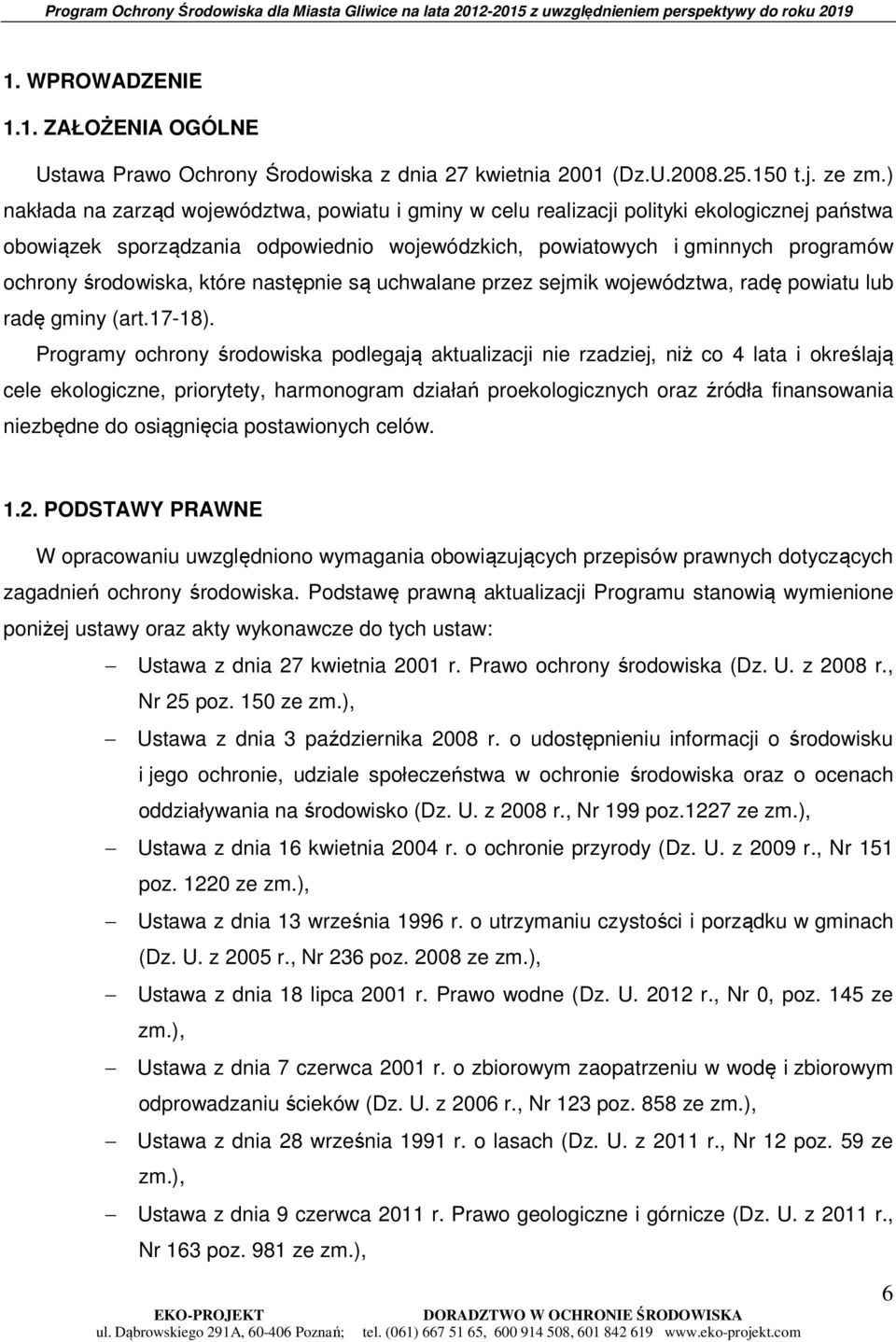 które następnie są uchwalane przez sejmik województwa, radę powiatu lub radę gminy (art.17-18).