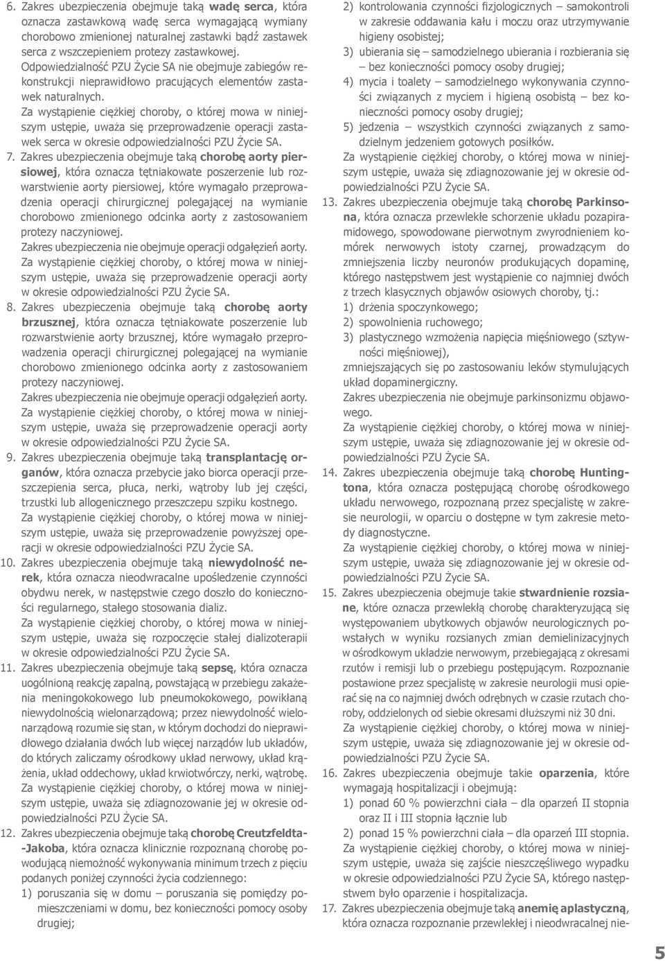 ustępie, uważa się przeprowadzenie operacji zastawek serca w okresie odpowiedzialności 7.