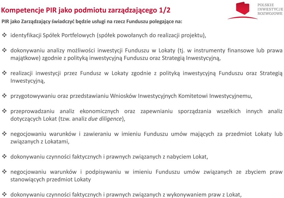 w instrumenty finansowe lub prawa majątkowe) zgodnie z polityką inwestycyjną Funduszu oraz Strategią Inwestycyjną, realizacji inwestycji przez Fundusz w Lokaty zgodnie z polityką inwestycyjną