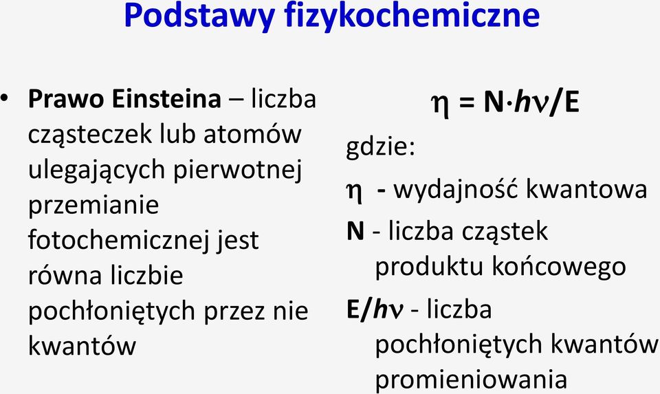 pochłoniętych przez nie kwantów gdzie: = N h /E - wydajność kwantowa N -