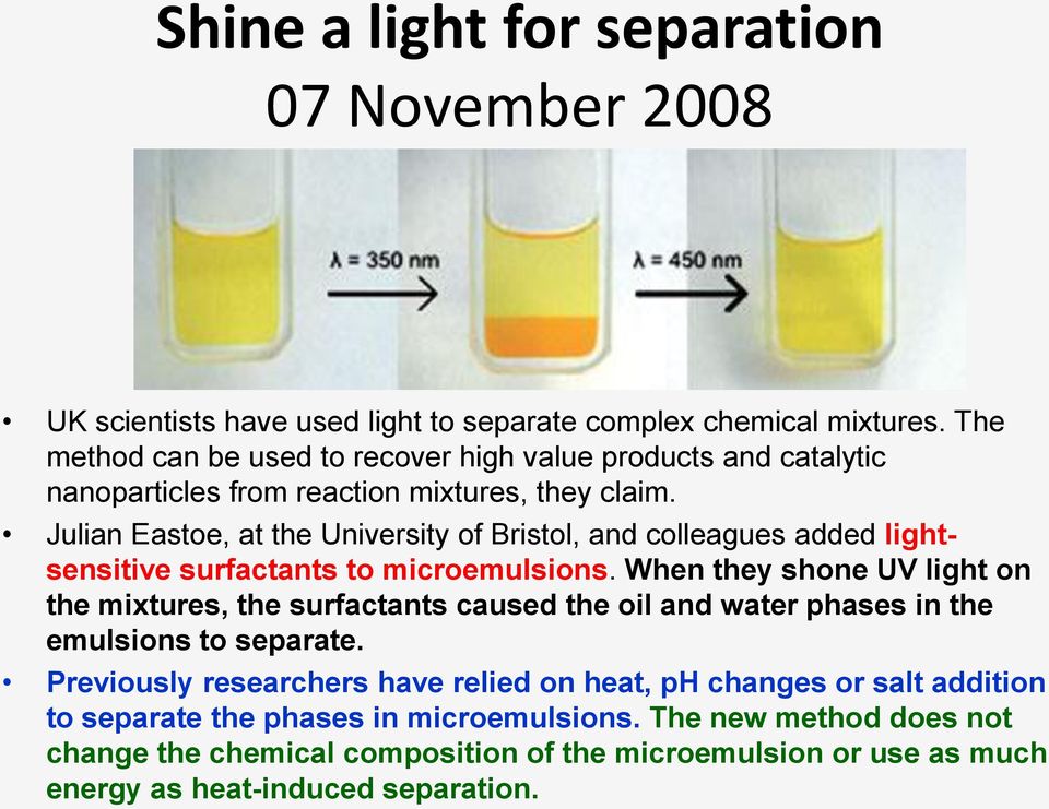 Julian Eastoe, at the University of Bristol, and colleagues added lightsensitive surfactants to microemulsions.