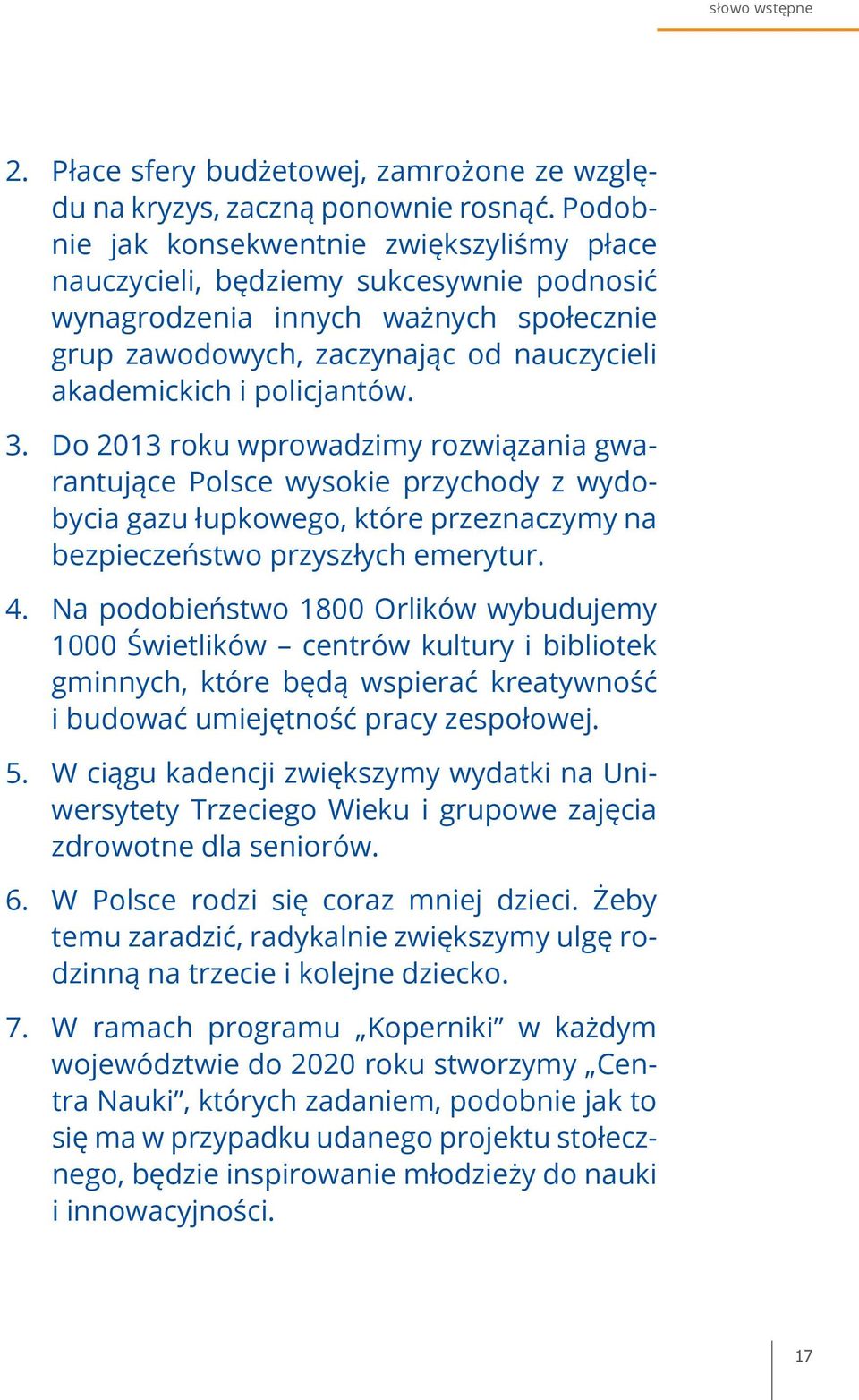 Do 2013 roku wprowadzimy rozwiązania gwarantujące Polsce wysokie przychody z wydobycia gazu łupkowego, które przeznaczymy na bezpieczeństwo przyszłych emerytur.