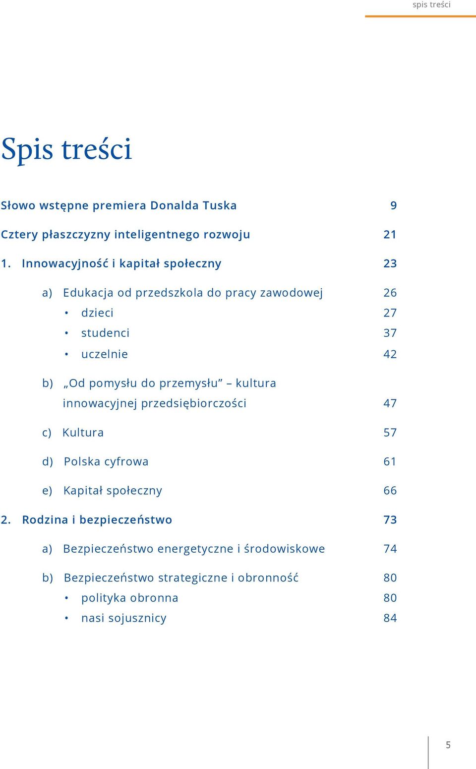 pomysłu do przemysłu kultura innowacyjnej przedsiębiorczości 47 c) Kultura 57 d) Polska cyfrowa 61 e) Kapitał społeczny 66 2.