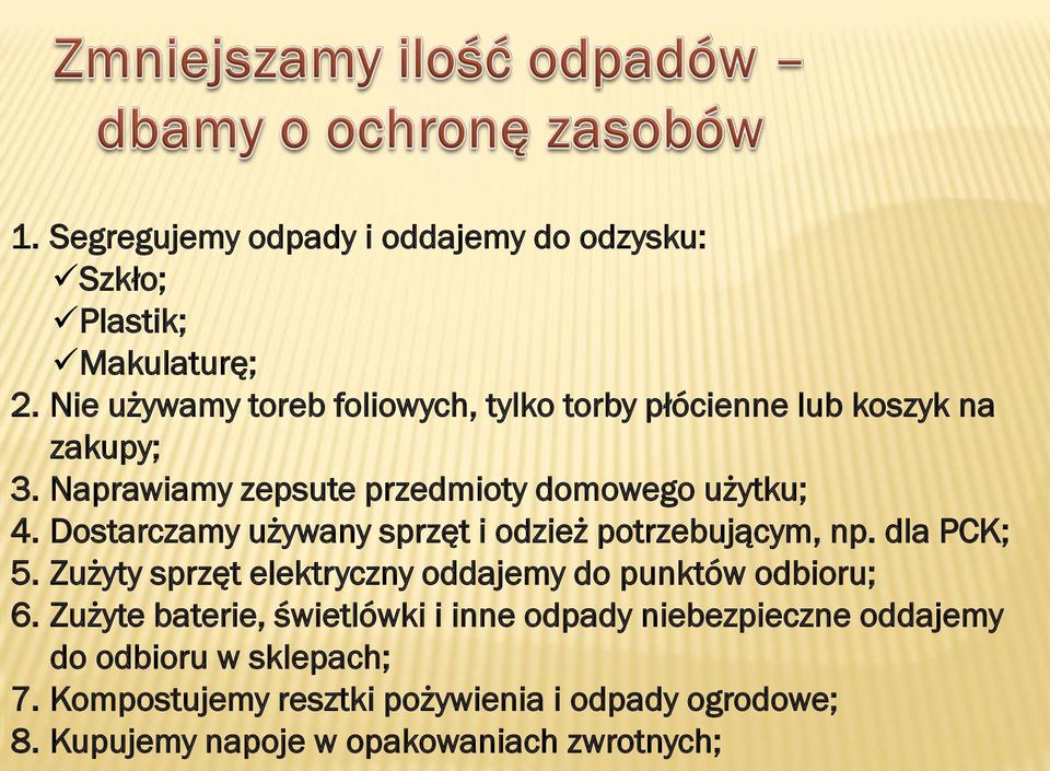 Dostarczamy używany sprzęt i odzież potrzebującym, np. dla PCK; 5. Zużyty sprzęt elektryczny oddajemy do punktów odbioru; 6.