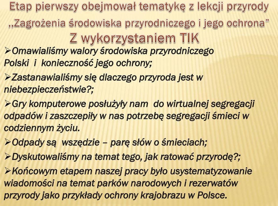 ; Gry komputerowe posłużyły nam do wirtualnej segregacji odpadów i zaszczepiły w nas potrzebę segregacji śmieci w codziennym życiu.