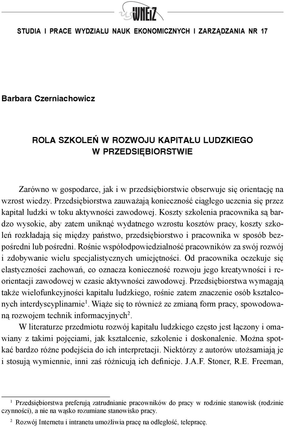 Koszty szkolenia pracownika są bardzo wysokie, aby zatem uniknąć wydatnego wzrostu kosztów pracy, koszty szkoleń rozkładają się między państwo, przedsiębiorstwo i pracownika w sposób bezpośredni lub