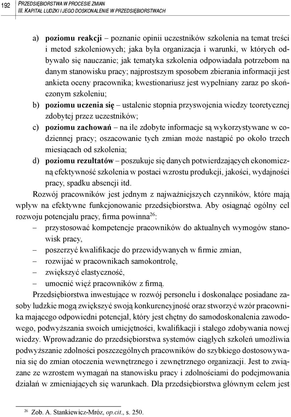 odbywało się nauczanie; jak tematyka szkolenia odpowiadała potrzebom na danym stanowisku pracy; najprostszym sposobem zbierania informacji jest ankieta oceny pracownika; kwestionariusz jest