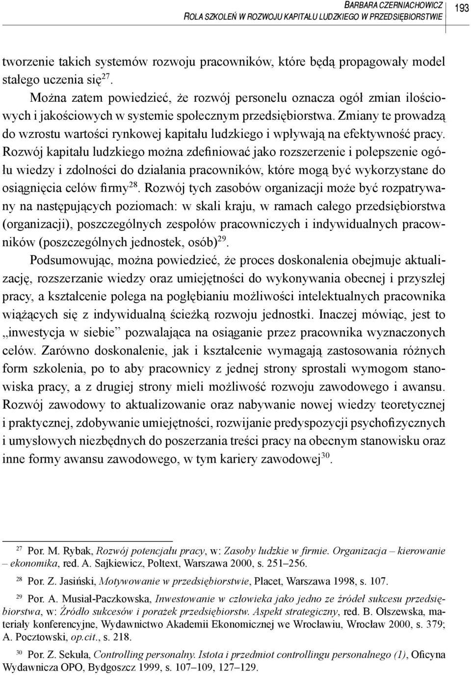 Zmiany te prowadzą do wzrostu wartości rynkowej kapitału ludzkiego i wpływają na efektywność pracy.