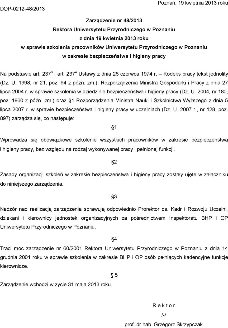 94 z późn. zm.), Rozporządzenia Ministra Gospodarki i Pracy z dnia 27 lipca 2004 r. w sprawie szkolenia w dziedzinie bezpieczeństwa i higieny pracy (Dz. U. 2004, nr 180, poz. 1860 z późn. zm.) oraz 1 Rozporządzenia Ministra Nauki i Szkolnictwa Wyższego z dnia 5 lipca 2007 r.