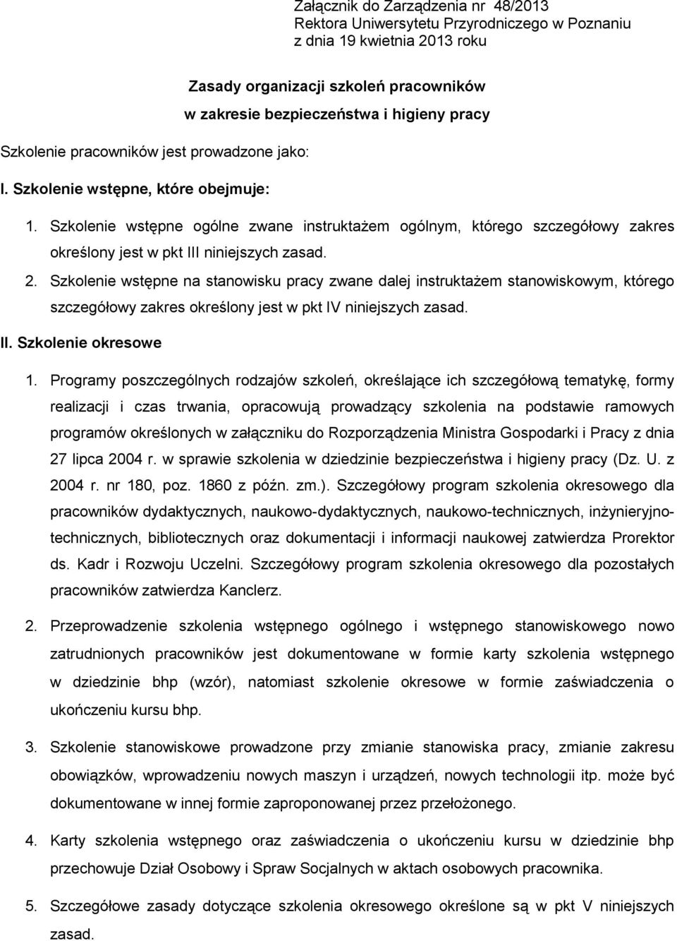 Szkolenie wstępne ogólne zwane instruktażem ogólnym, którego szczegółowy zakres określony jest w pkt III niniejszych zasad. 2.