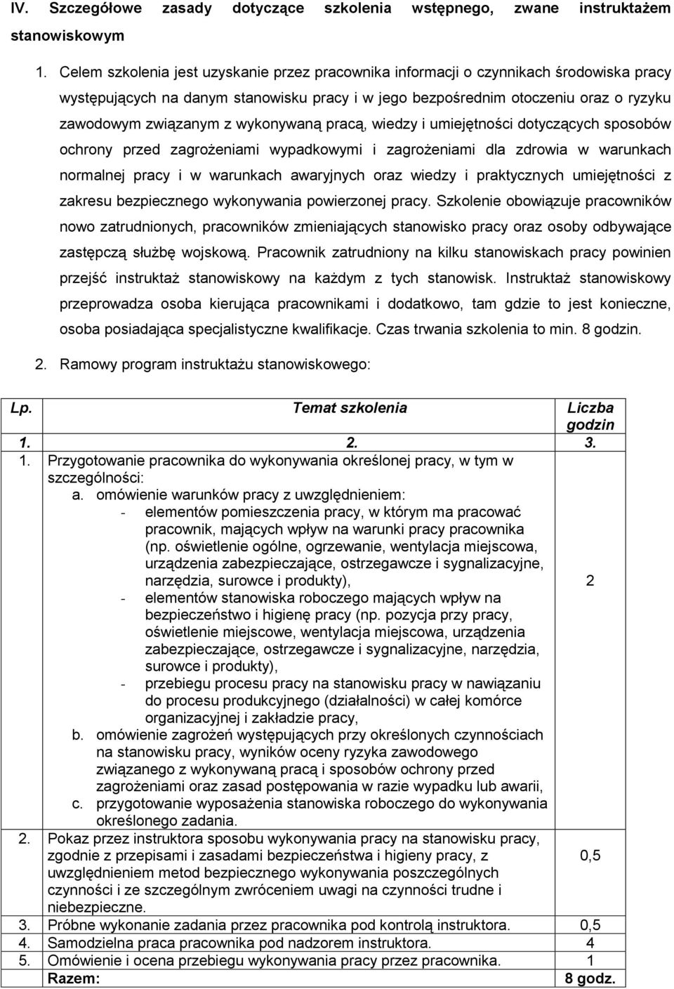 wykonywaną pracą, wiedzy i umiejętności dotyczących sposobów ochrony przed zagrożeniami wypadkowymi i zagrożeniami dla zdrowia w warunkach normalnej pracy i w warunkach awaryjnych oraz wiedzy i