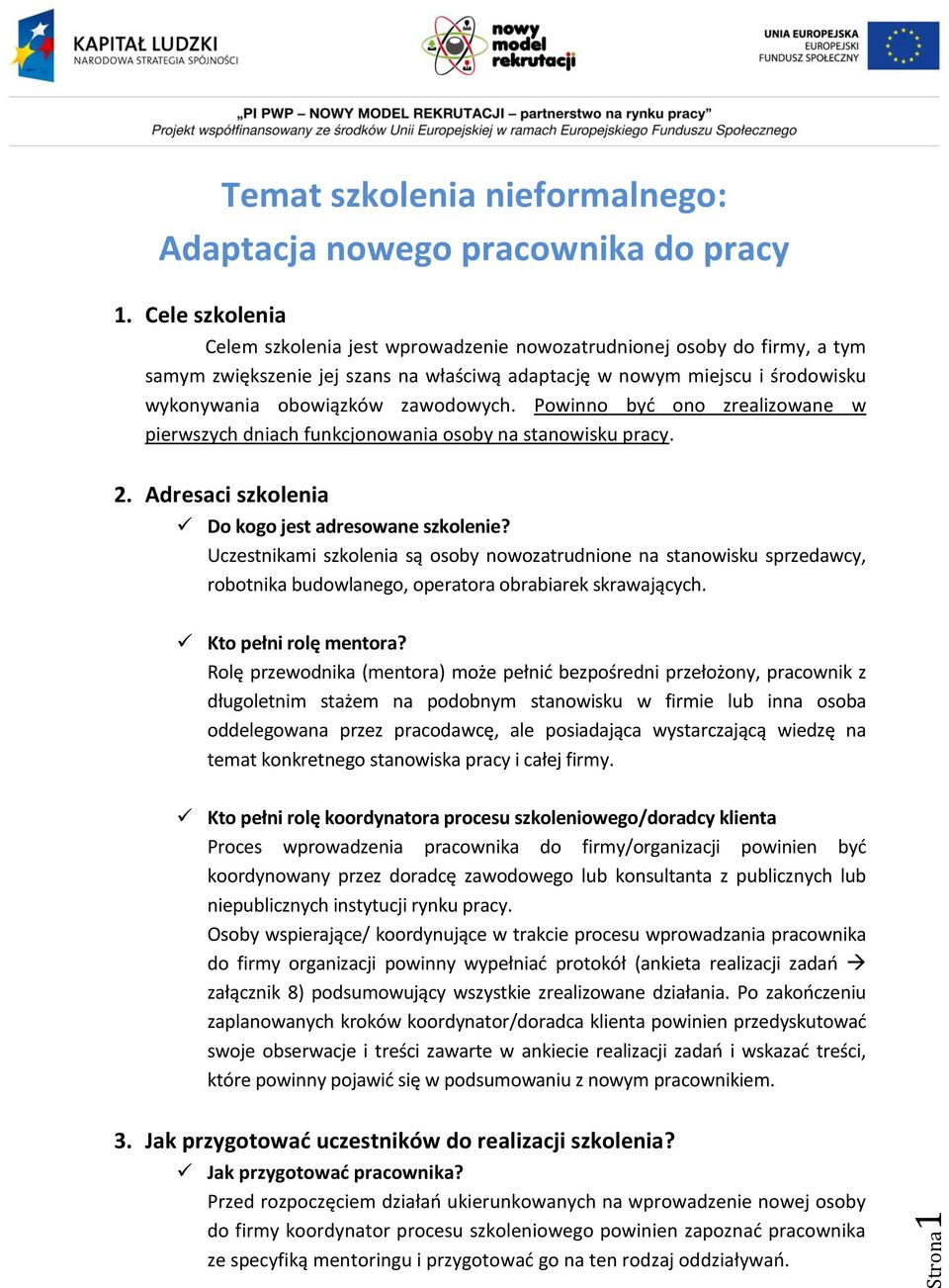 zawodowych. Powinno być ono zrealizowane w pierwszych dniach funkcjonowania osoby na stanowisku pracy. 2. Adresaci szkolenia Do kogo jest adresowane szkolenie?