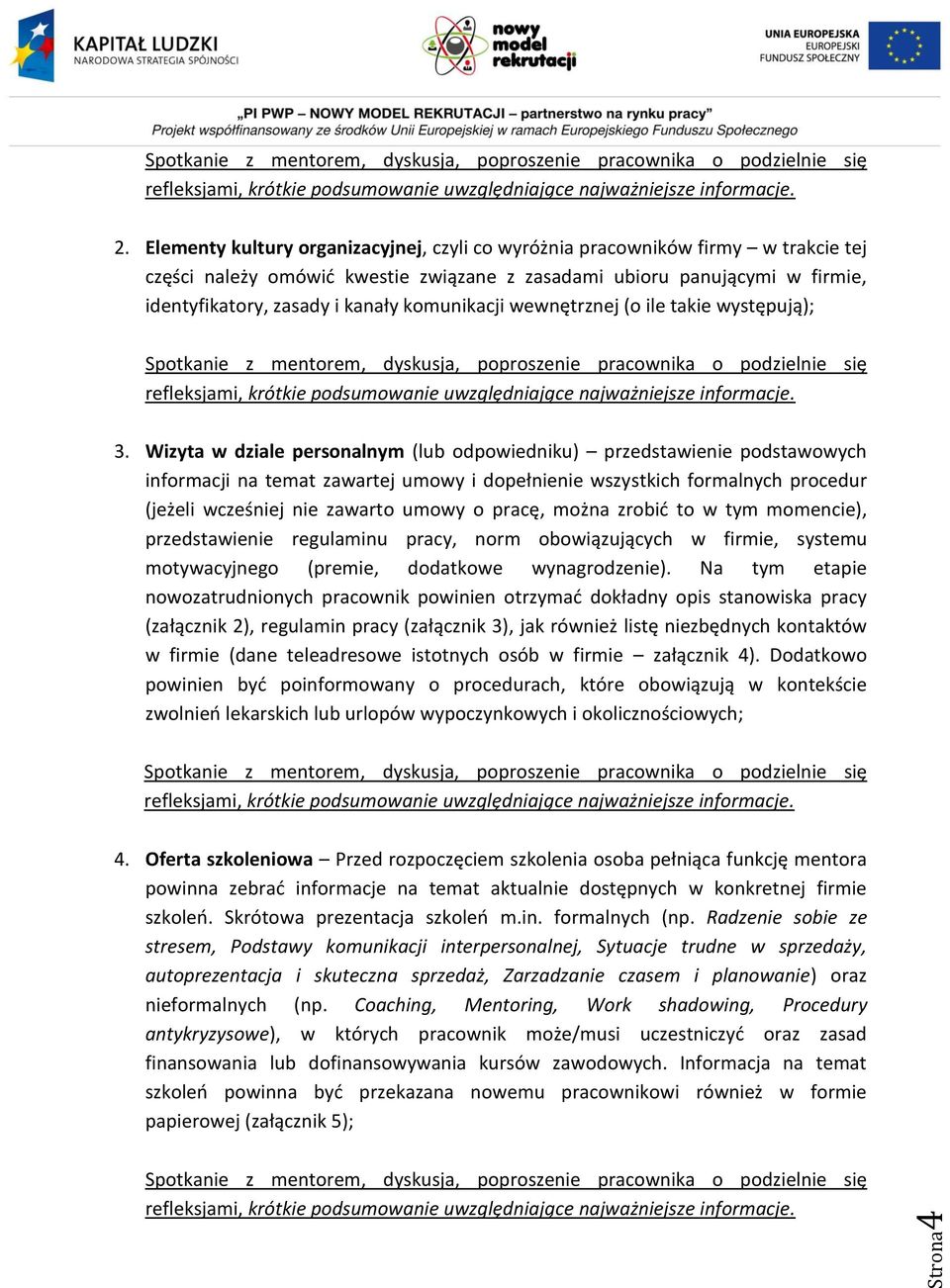 komunikacji wewnętrznej (o ile takie występują); Spotkanie z mentorem, dyskusja, poproszenie pracownika o podzielnie się refleksjami, krótkie podsumowanie uwzględniające najważniejsze informacje. 3.