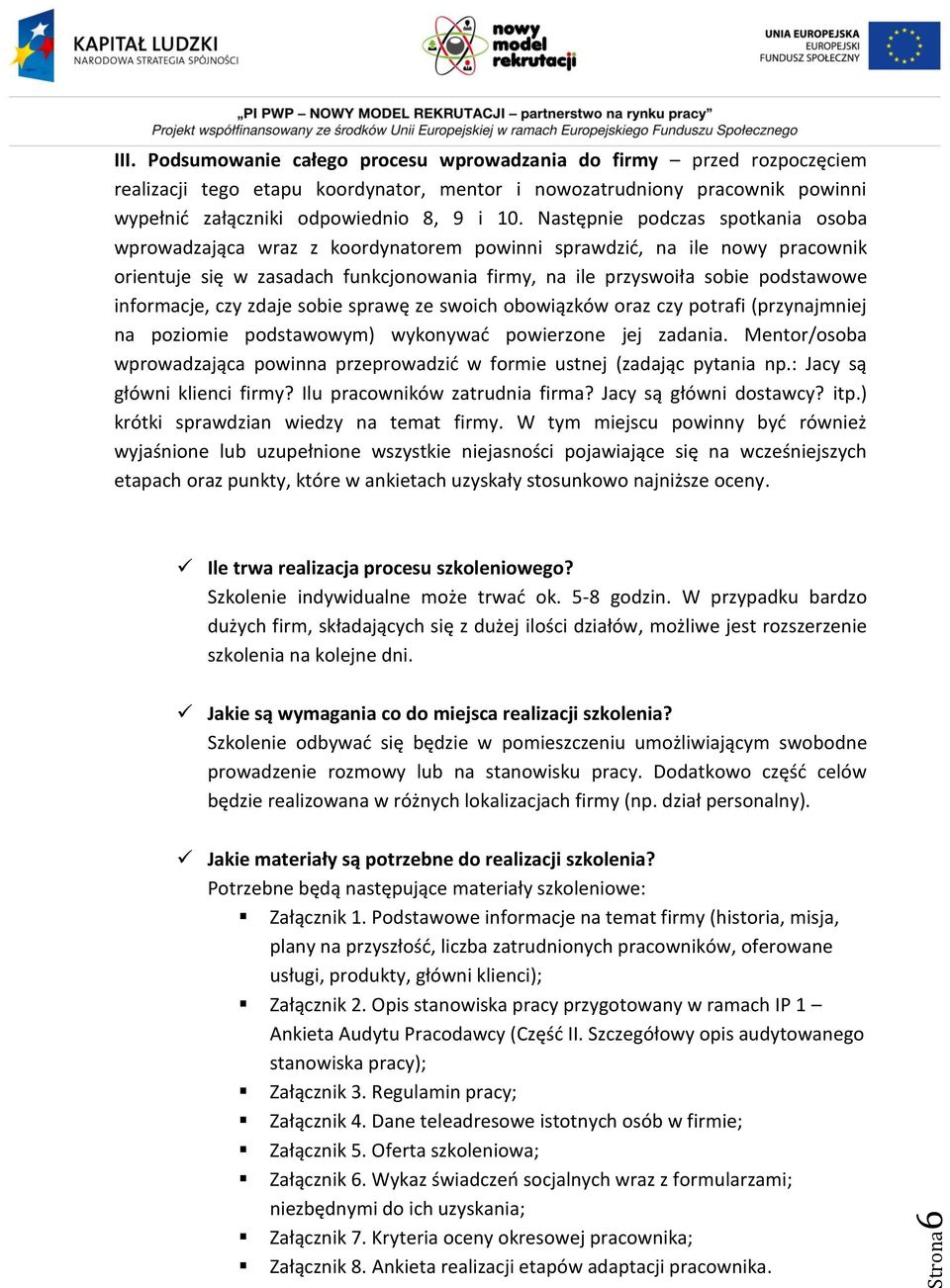 informacje, czy zdaje sobie sprawę ze swoich obowiązków oraz czy potrafi (przynajmniej na poziomie podstawowym) wykonywać powierzone jej zadania.