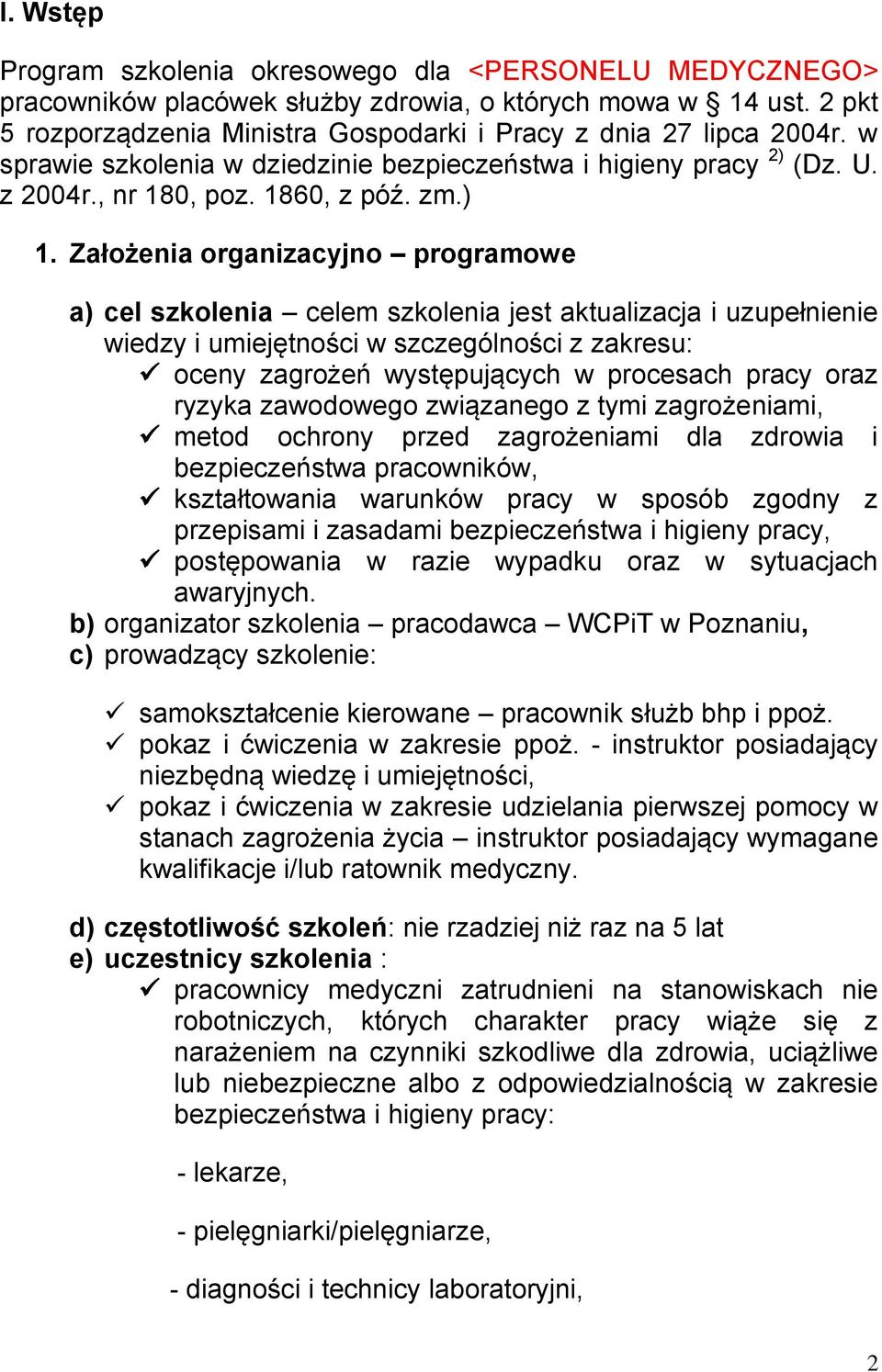 Założenia organizacyjno programowe a) cel szkolenia celem szkolenia jest aktualizacja i uzupełnienie wiedzy i umiejętności w szczególności z zakresu: oceny zagrożeń występujących w procesach pracy