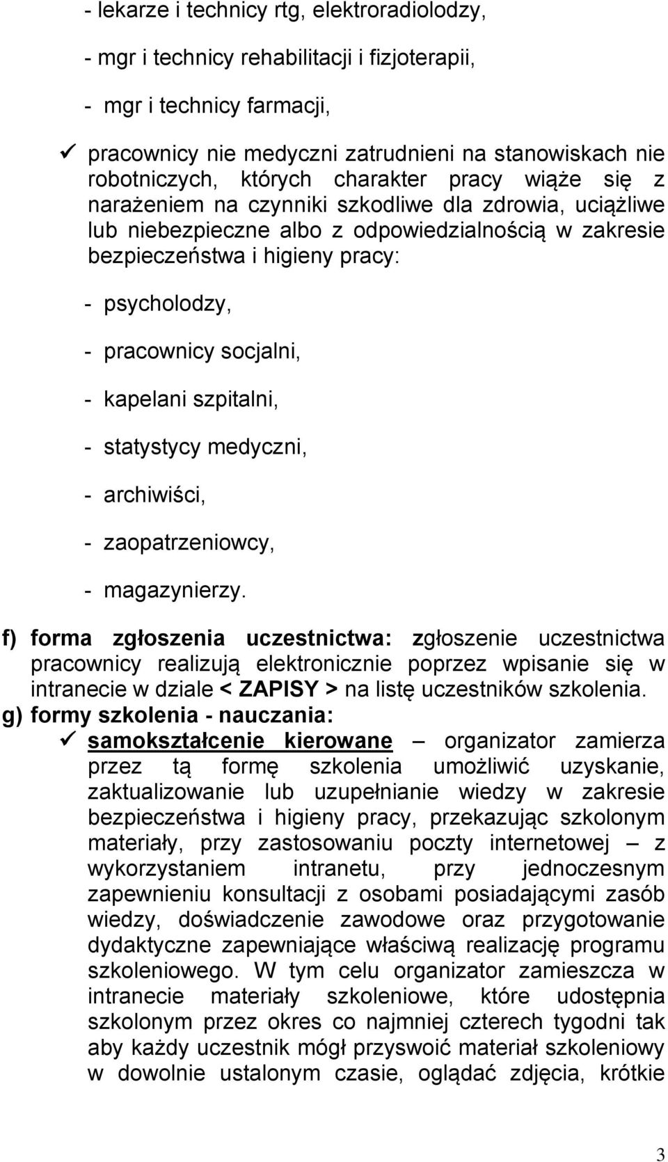 socjalni, - kapelani szpitalni, - statystycy medyczni, - archiwiści, - zaopatrzeniowcy, - magazynierzy.