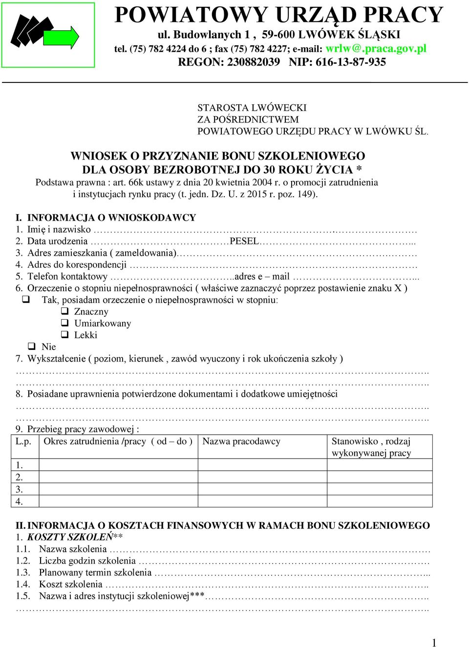 WNIOSEK O PRZYZNANIE BONU SZKOLENIOWEGO DLA OSOBY BEZROBOTNEJ DO 30 ROKU ŻYCIA * Podstawa prawna : art. 66k ustawy z dnia 20 kwietnia 2004 r. o promocji zatrudnienia i instytucjach rynku pracy (t.