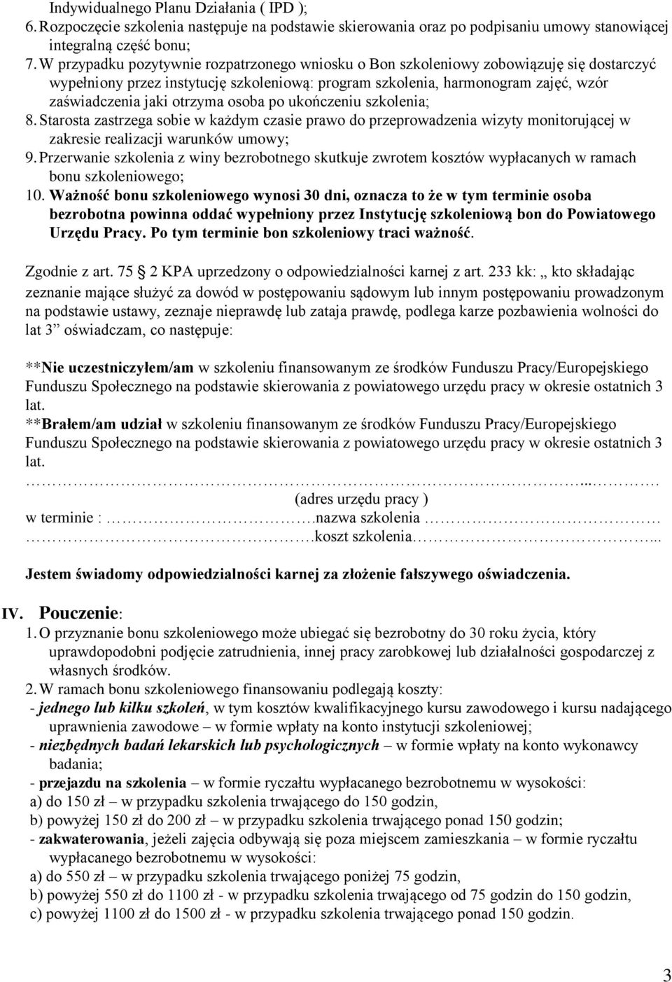 otrzyma osoba po ukończeniu szkolenia; 8. Starosta zastrzega sobie w każdym czasie prawo do przeprowadzenia wizyty monitorującej w zakresie realizacji warunków umowy; 9.