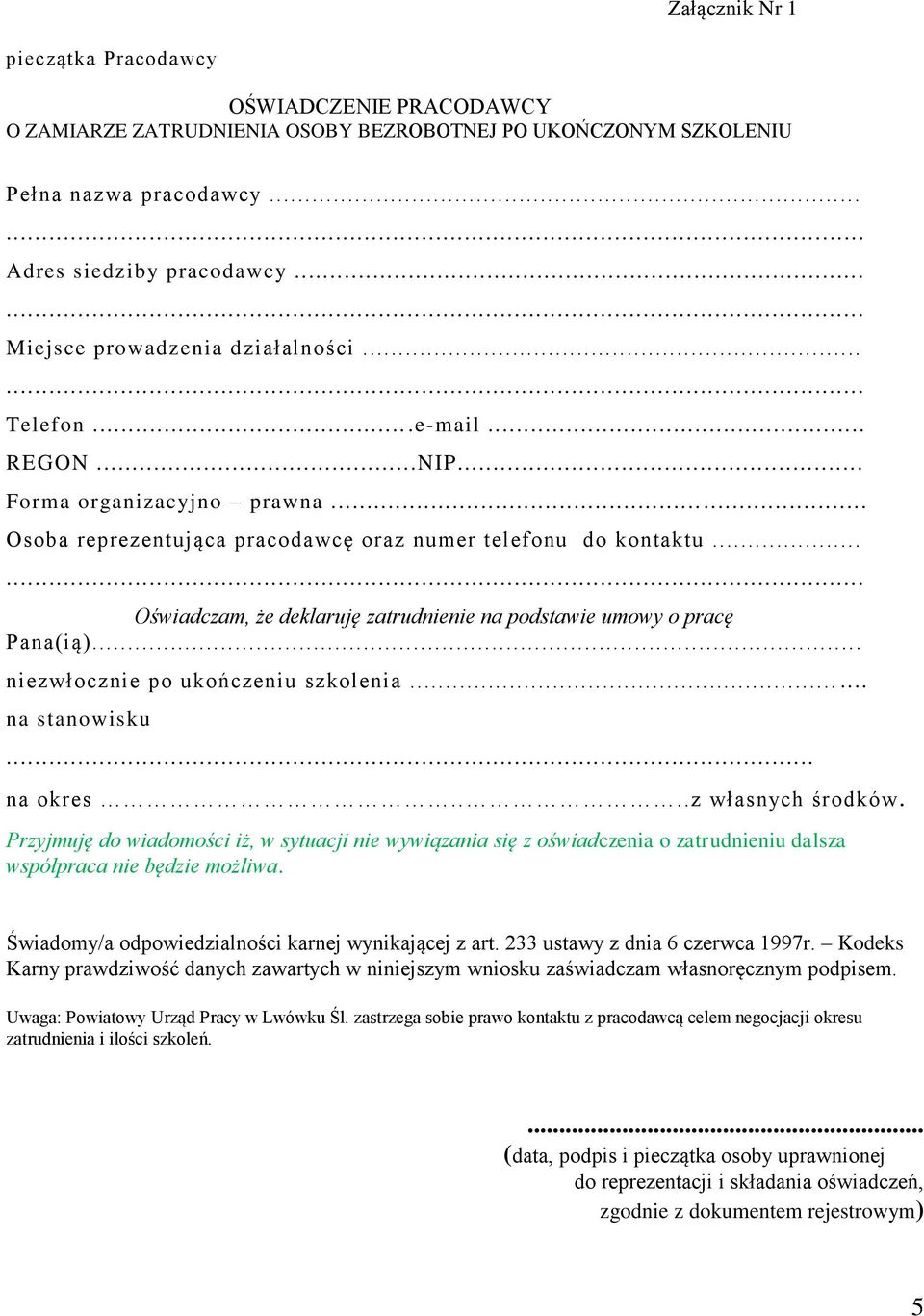 .. Oświadczam, że deklaruję zatrudnienie na podstawie umowy o pracę Pana(ią)... niezwłocznie po ukończeniu szkolenia...... na stanowisku... na okres....z własnych środków.