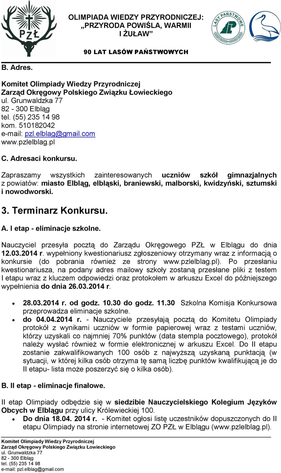 I etap - eliminacje szkolne. Nauczyciel przesyła pocztą do Zarządu Okręgowego PZŁ w Elblągu do dnia 12.03.2014 r.