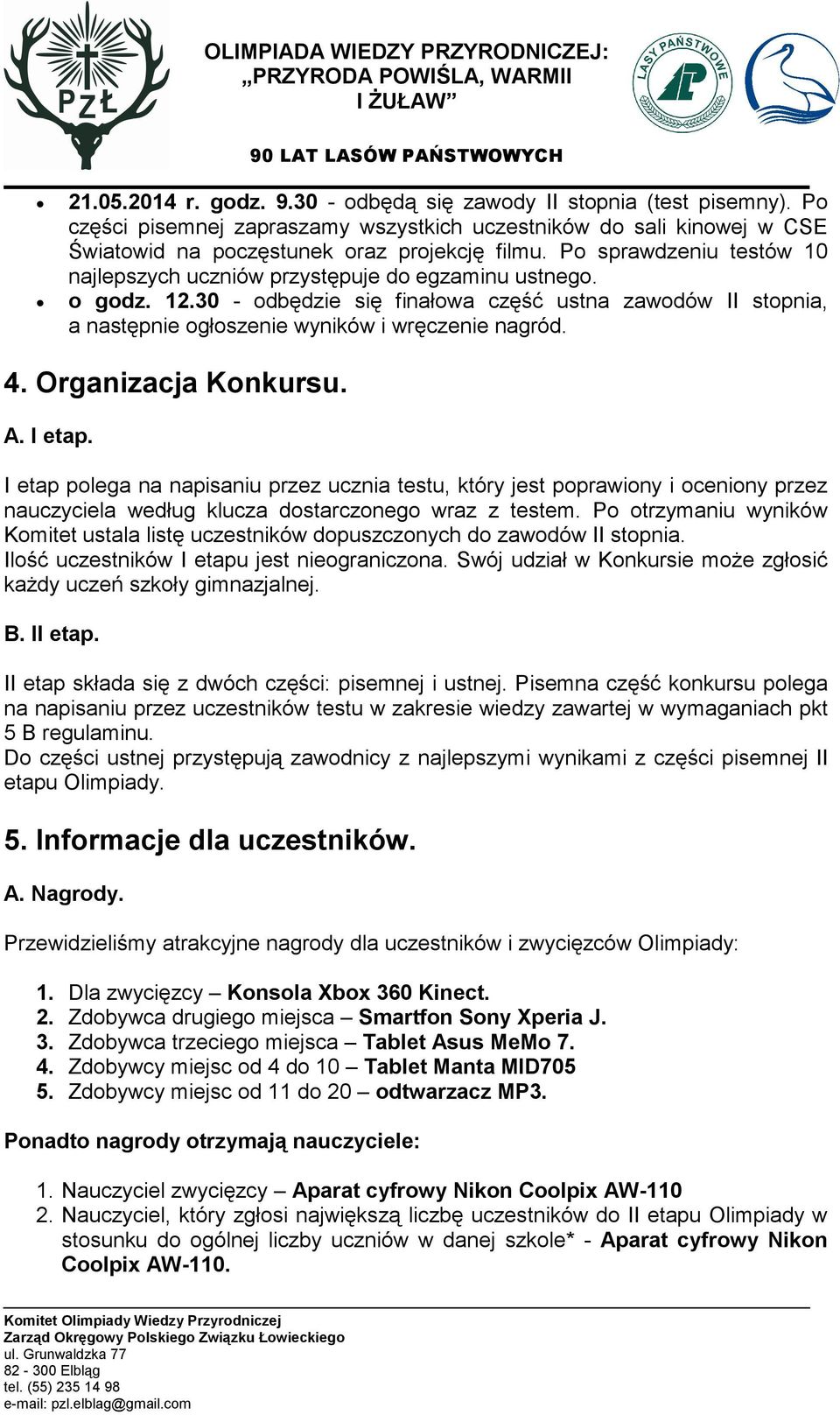 4. Organizacja Konkursu. A. I etap. I etap polega na napisaniu przez ucznia testu, który jest poprawiony i oceniony przez nauczyciela według klucza dostarczonego wraz z testem.