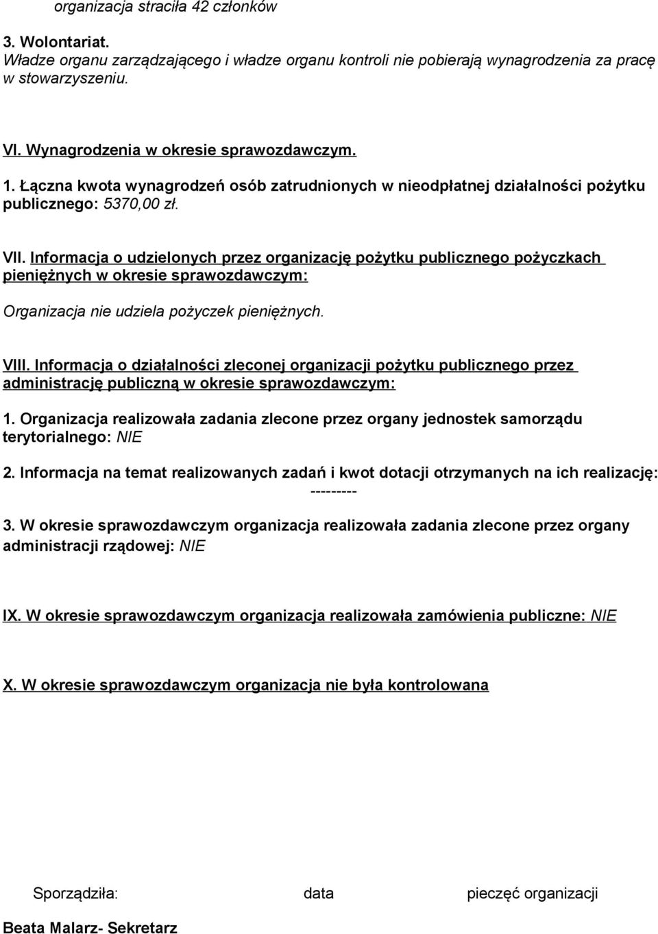 Informacja o udzielonych przez organizację pożytku publicznego pożyczkach pieniężnych w okresie sprawozdawczym: Organizacja nie udziela pożyczek pieniężnych. VIII.