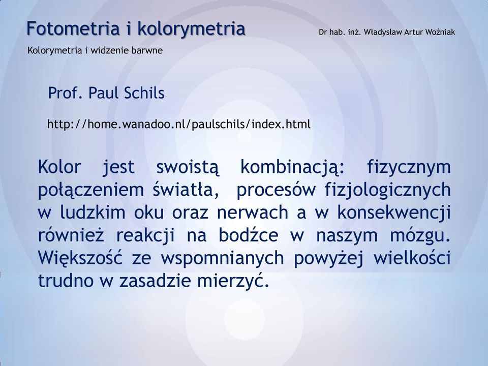 html Kolor jest swoistą kombinacją: fizycznym połączeniem światła, procesów