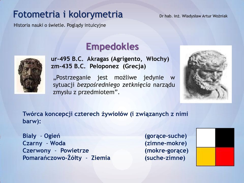 Peloponez (Grecja) Postrzeganie jest możliwe jedynie w sytuacji bezpośredniego zetknięcia narządu zmysłu z