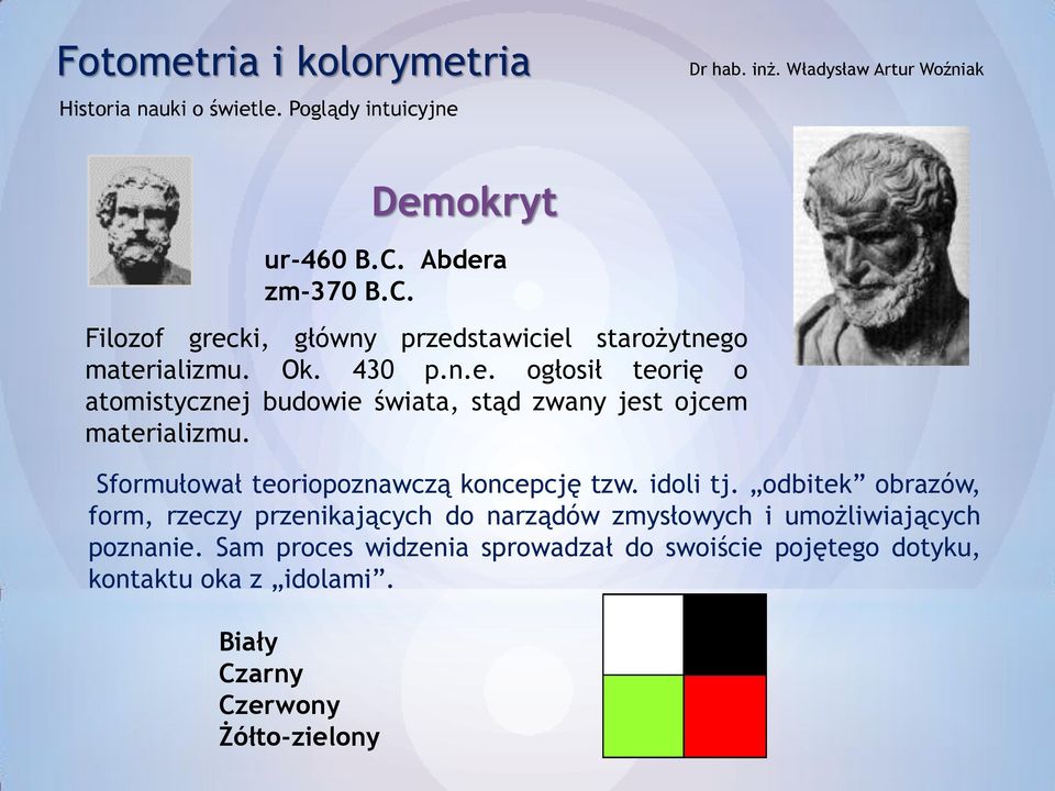 Sformułował teoriopoznawczą koncepcję tzw. idoli tj.