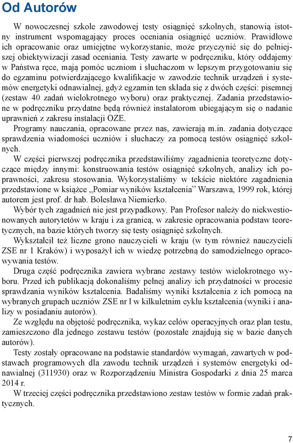 Testy zawarte w podręczniku, który oddajemy w Państwa ręce, mają pomóc uczniom i słuchaczom w lepszym przygotowaniu się do egzaminu potwierdzającego kwalifikacje w zawodzie technik urządzeń i