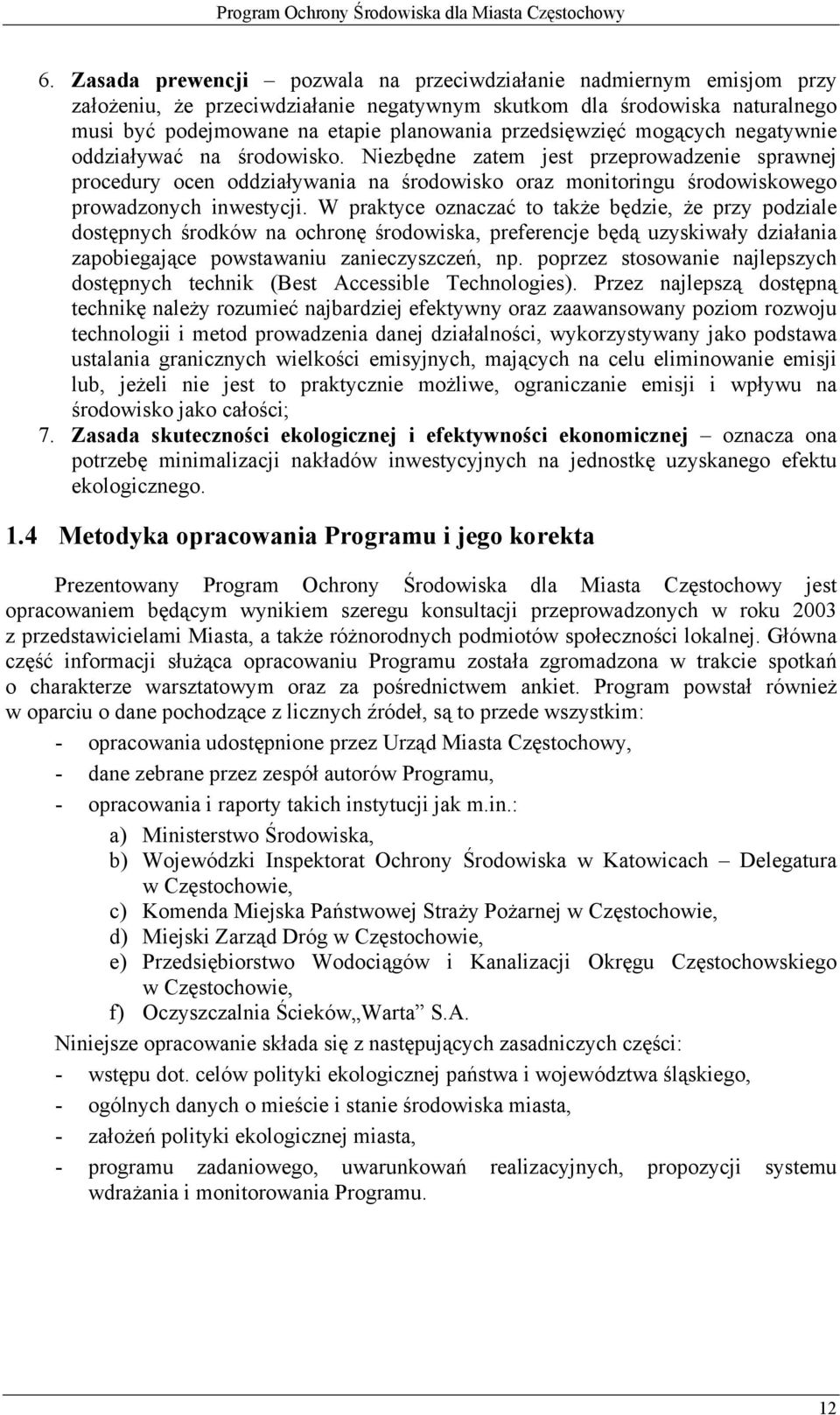 Niezbędne zatem jest przeprowadzenie sprawnej procedury ocen oddziaływania na środowisko oraz monitoringu środowiskowego prowadzonych inwestycji.