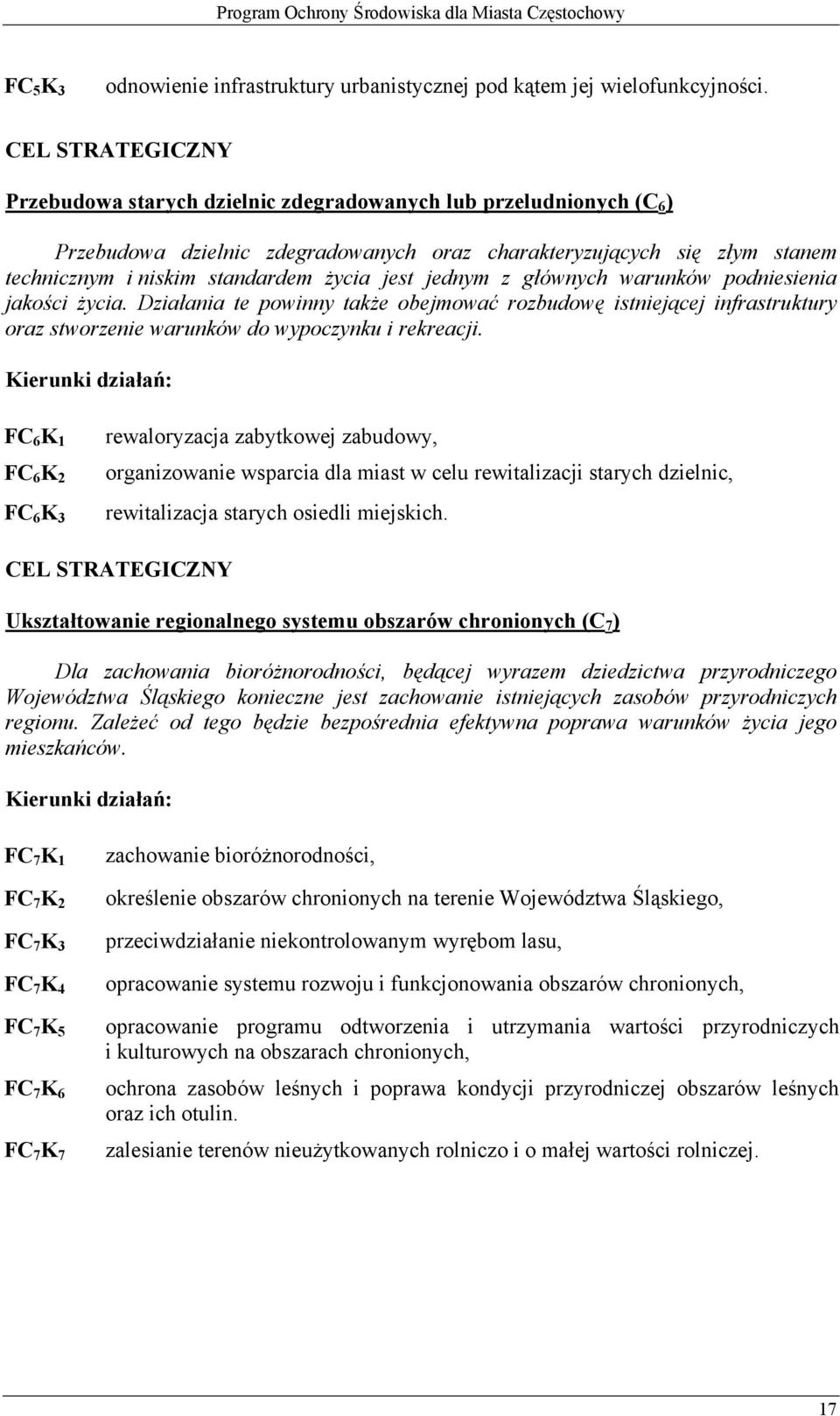 jest jednym z głównych warunków podniesienia jakości życia. Działania te powinny także obejmować rozbudowę istniejącej infrastruktury oraz stworzenie warunków do wypoczynku i rekreacji.