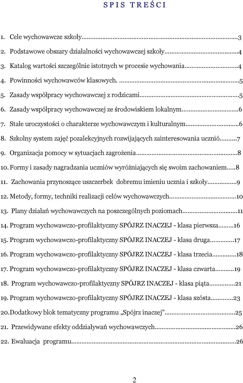 Stałe uroczystości o charakterze wychowawczym i kulturalnym....6 8. Szkolny system zajęć pozalekcyjnych rozwijających zainteresowania ucznió....7 9. Organizacja pomocy w sytuacjach zagrożenia.... 8 10.