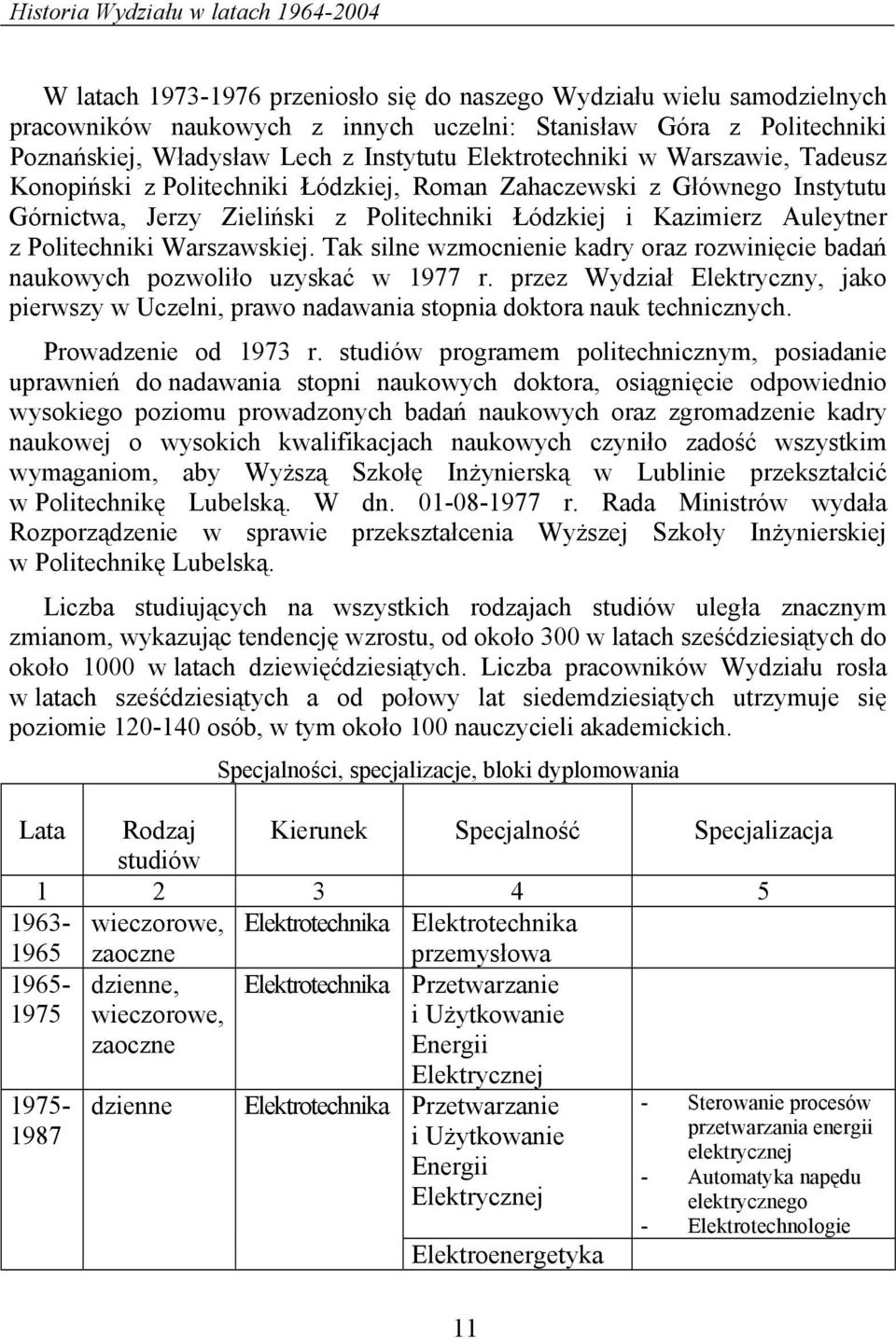 Kazimierz Auleytner z Politechniki Warszawskiej. Tak silne wzmocnienie kadry oraz rozwinięcie badań naukowych pozwoliło uzyskać w 1977 r.