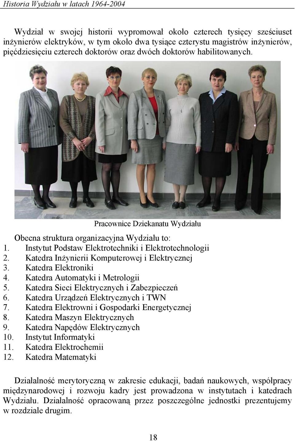 Instytut Podstaw Elektrotechniki i Elektrotechnologii 2. Katedra Inżynierii Komputerowej i Elektrycznej 3. Katedra Elektroniki 4. Katedra Automatyki i Metrologii 5.