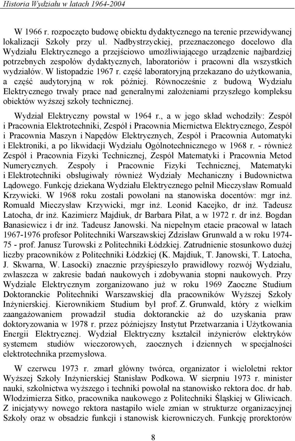 wydziałów. W listopadzie 1967 r. część laboratoryjną przekazano do użytkowania, a część audytoryjną w rok później.