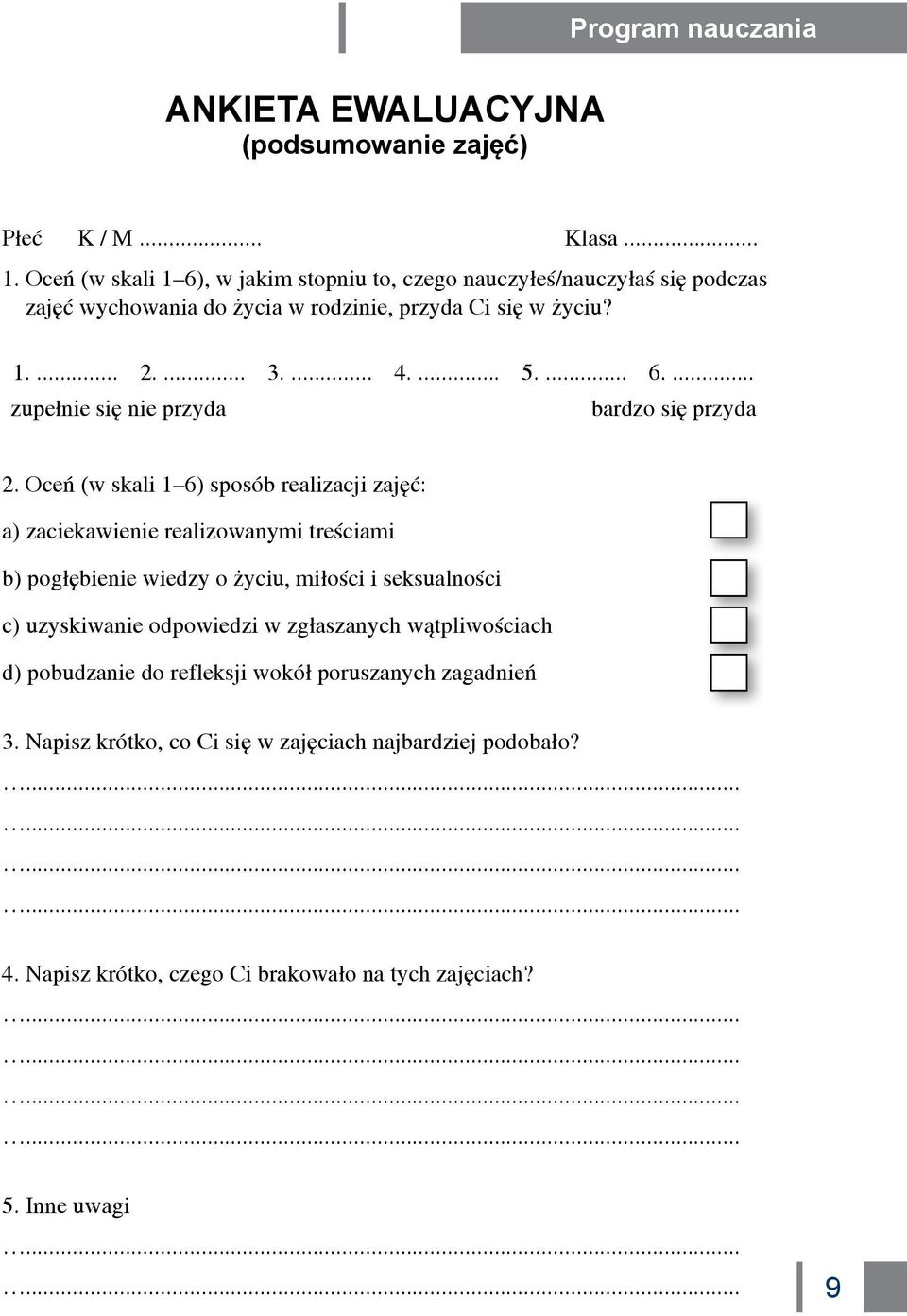 Oceń (w skali 1 6) sposób realizacji zajęć: a) zaciekawienie realizowanymi treściami b) pogłębienie wiedzy o życiu, miłości i seksualności c) uzyskiwanie odpowiedzi w zgłaszanych