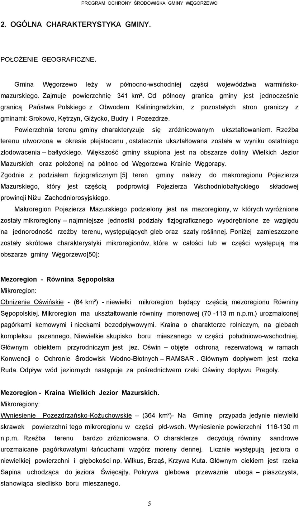 Powierzchnia terenu gminy charakteryzuje się zróżnicowanym ukształtowaniem.
