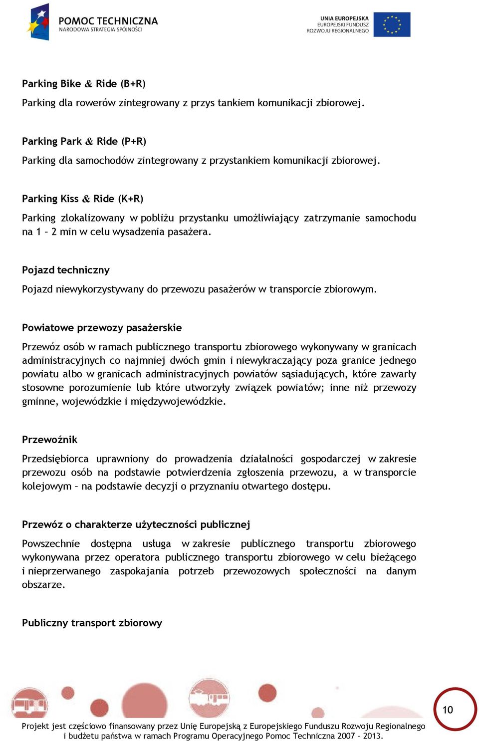 Pojazd techniczny Pojazd niewykorzystywany do przewozu pasażerów w transporcie zbiorowym.
