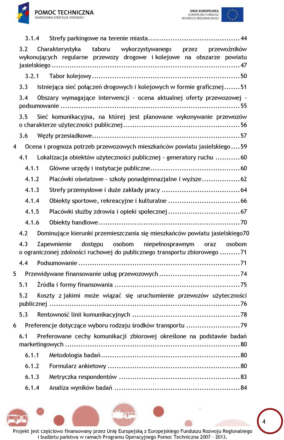 5 Sieć komunikacyjna, na której jest planowane wykonywanie przewozów o charakterze użyteczności publicznej... 56 3.6 Węzły przesiadkowe.