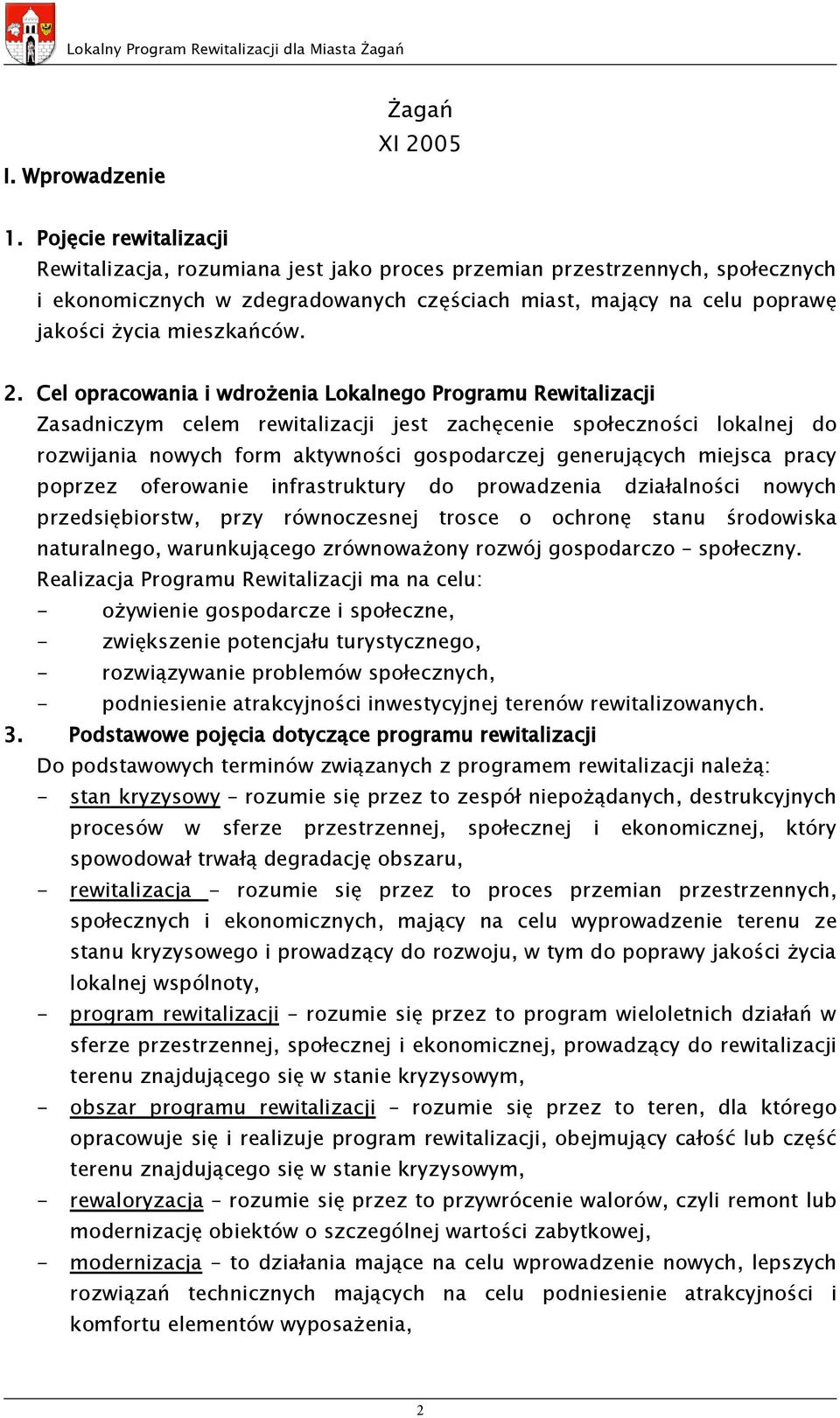 2. Cel opracowania i wdrożenia Lokalnego Programu Rewitalizacji Zasadniczym celem rewitalizacji jest zachęcenie społeczności lokalnej do rozwijania nowych form aktywności gospodarczej generujących