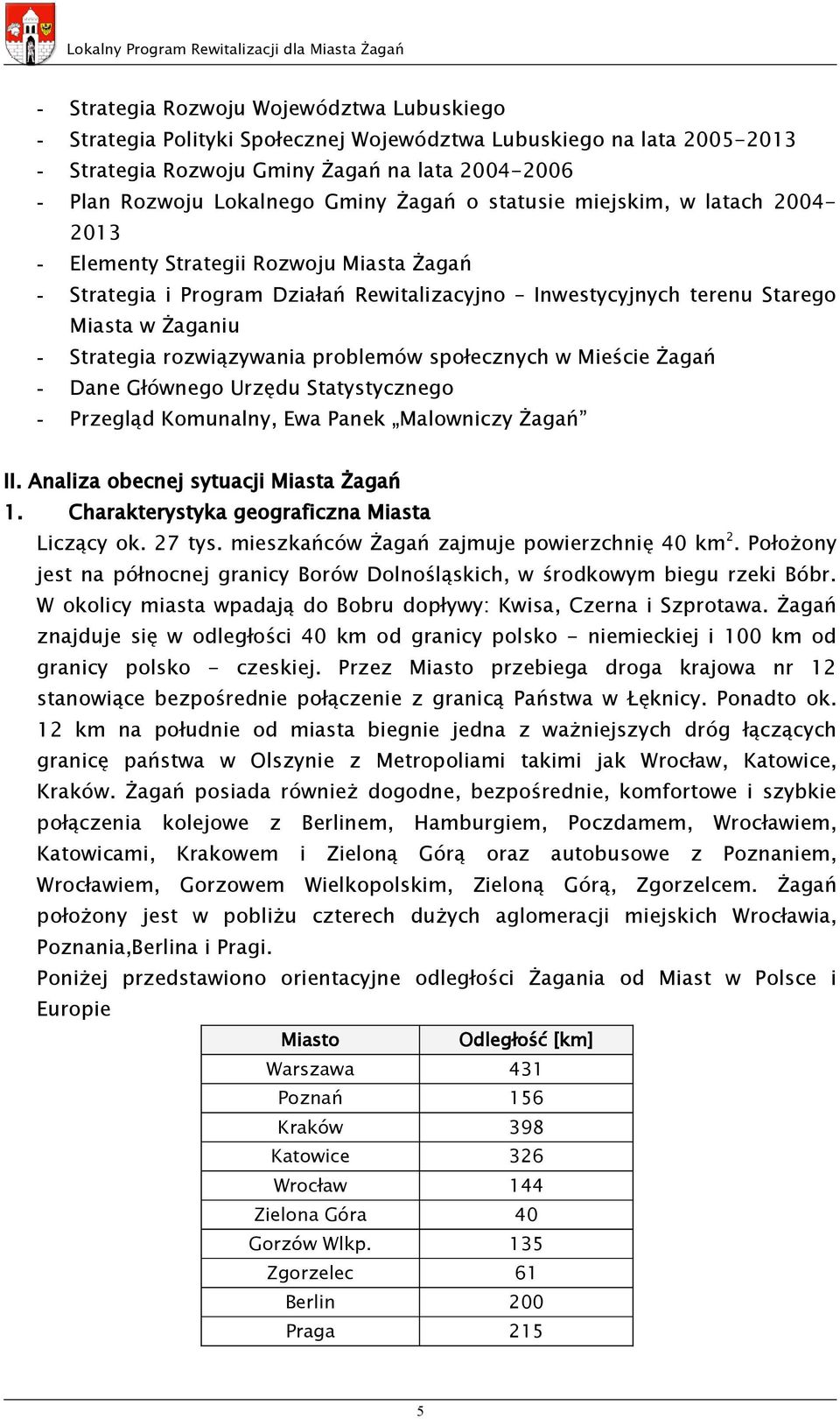 rozwiązywania problemów społecznych w Mieście Żagań - Dane Głównego Urzędu Statystycznego - Przegląd Komunalny, Ewa Panek Malowniczy Żagań II. Analiza obecnej sytuacji Miasta Żagań 1.