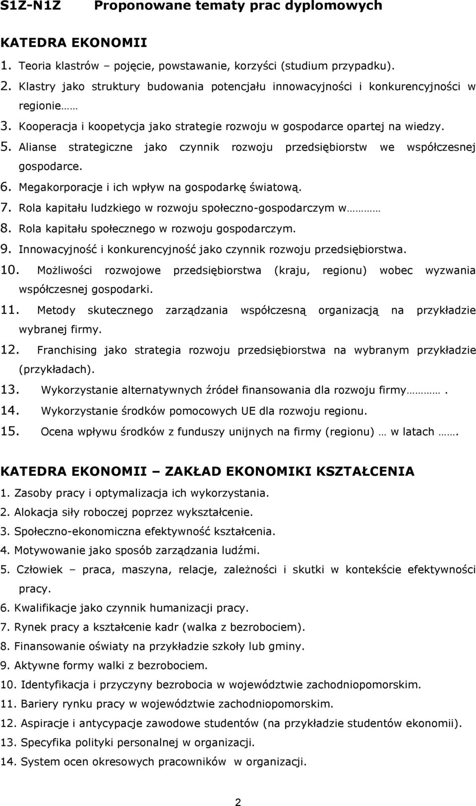 Megakorporacje i ich wpływ na gospodarkę światową. 7. Rola kapitału ludzkiego w rozwoju społeczno-gospodarczym w 8. Rola kapitału społecznego w rozwoju gospodarczym. 9.