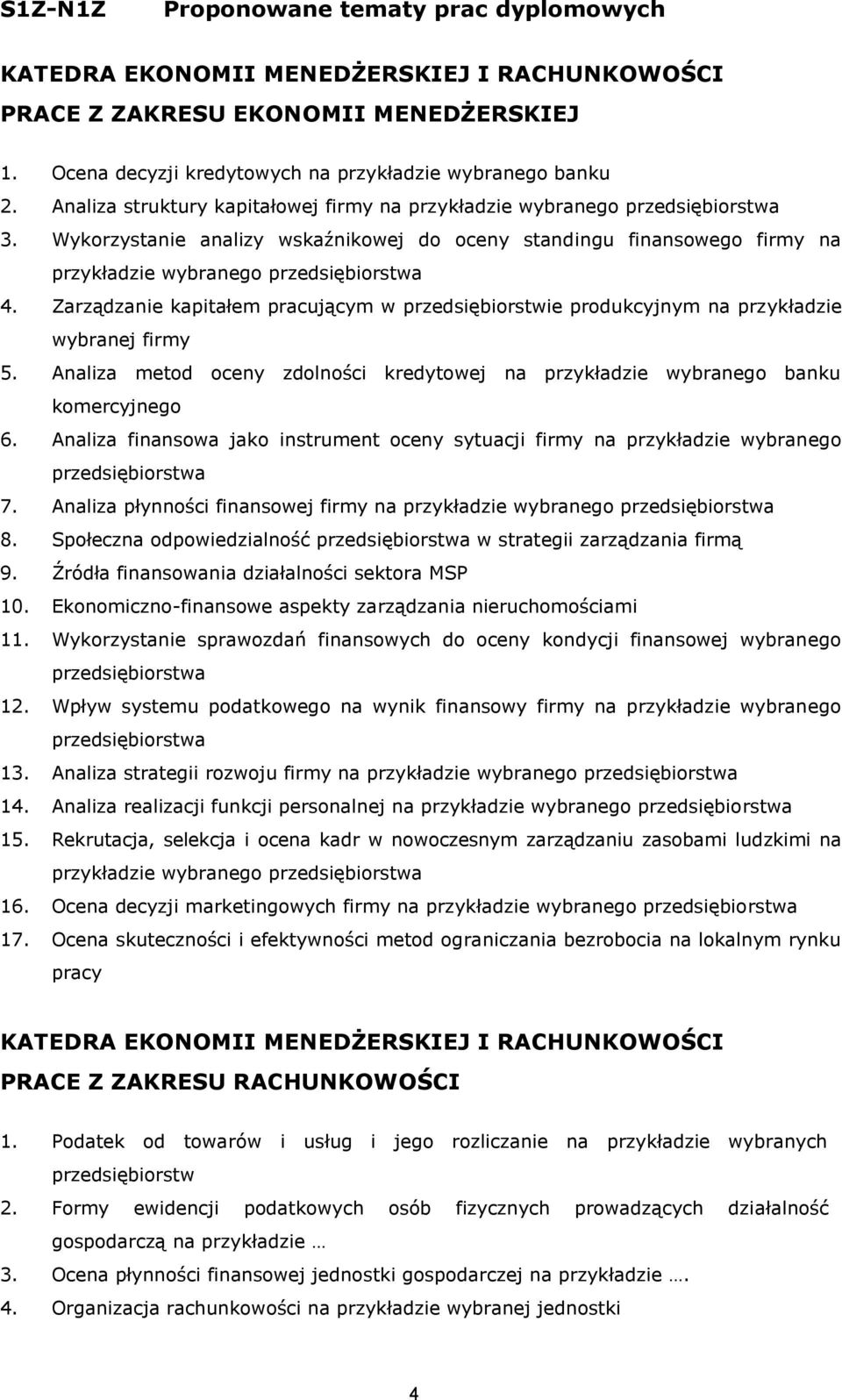 Zarządzanie kapitałem pracującym w przedsiębiorstwie produkcyjnym na przykładzie wybranej firmy 5. Analiza metod oceny zdolności kredytowej na przykładzie wybranego banku komercyjnego 6.