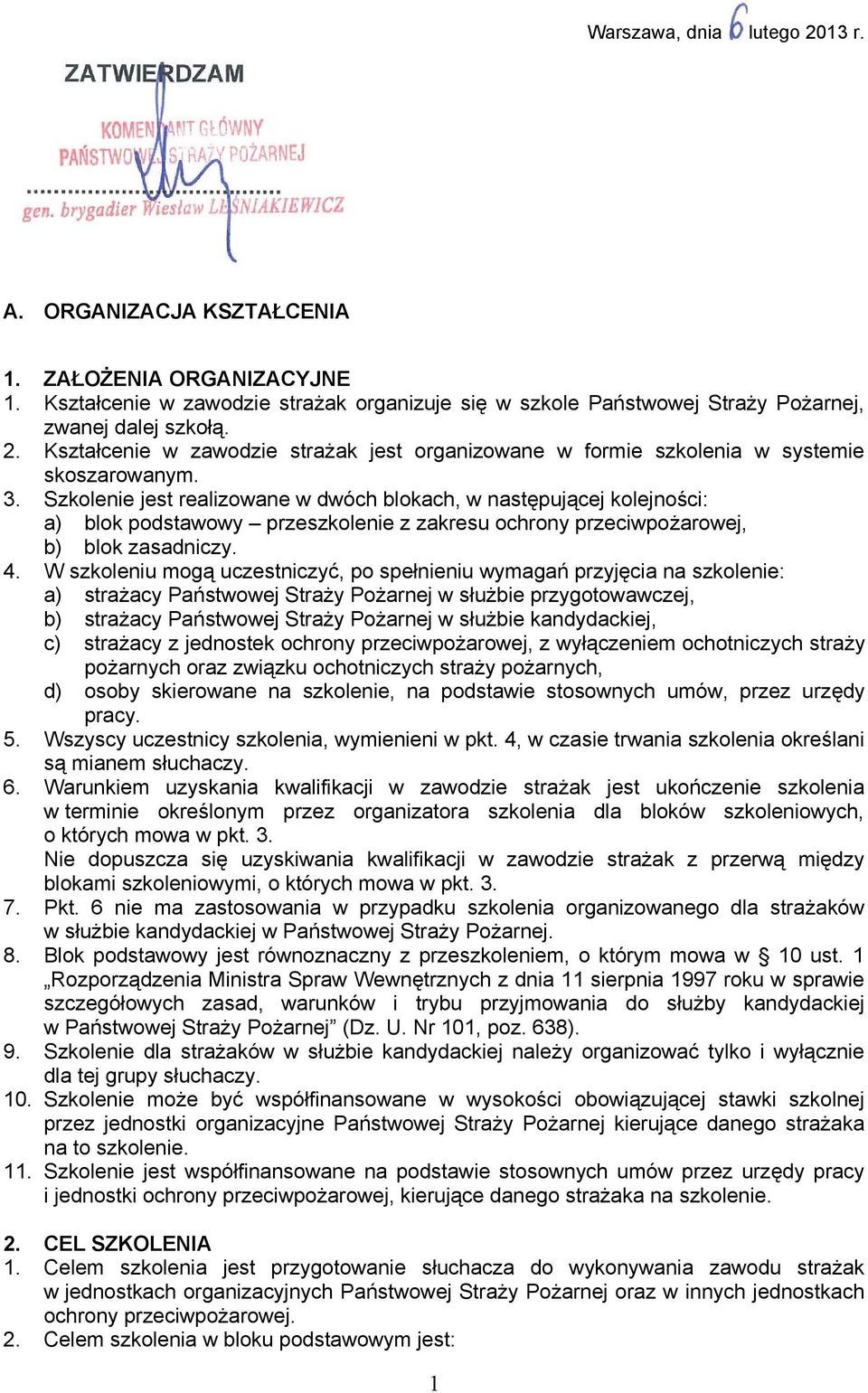 Szkolenie jest realizowane w dwóch blokach, w następującej kolejności: a) blok podstawowy przeszkolenie z zakresu ochrony przeciwpożarowej, b) blok zasadniczy.