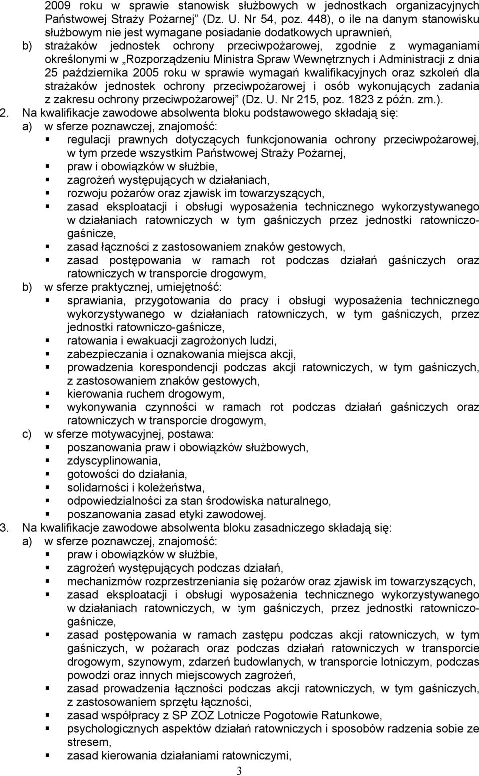 Ministra Spraw Wewnętrznych i Administracji z dnia 25 października 2005 roku w sprawie wymagań kwalifikacyjnych oraz szkoleń dla strażaków jednostek ochrony przeciwpożarowej i osób wykonujących