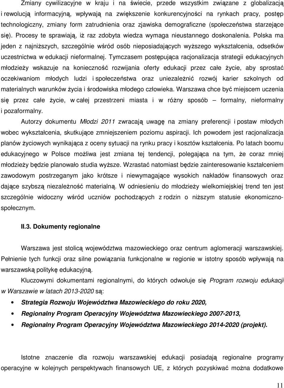 Polska ma jeden z najniższych, szczególnie wśród osób nieposiadających wyższego wykształcenia, odsetków uczestnictwa w edukacji nieformalnej.