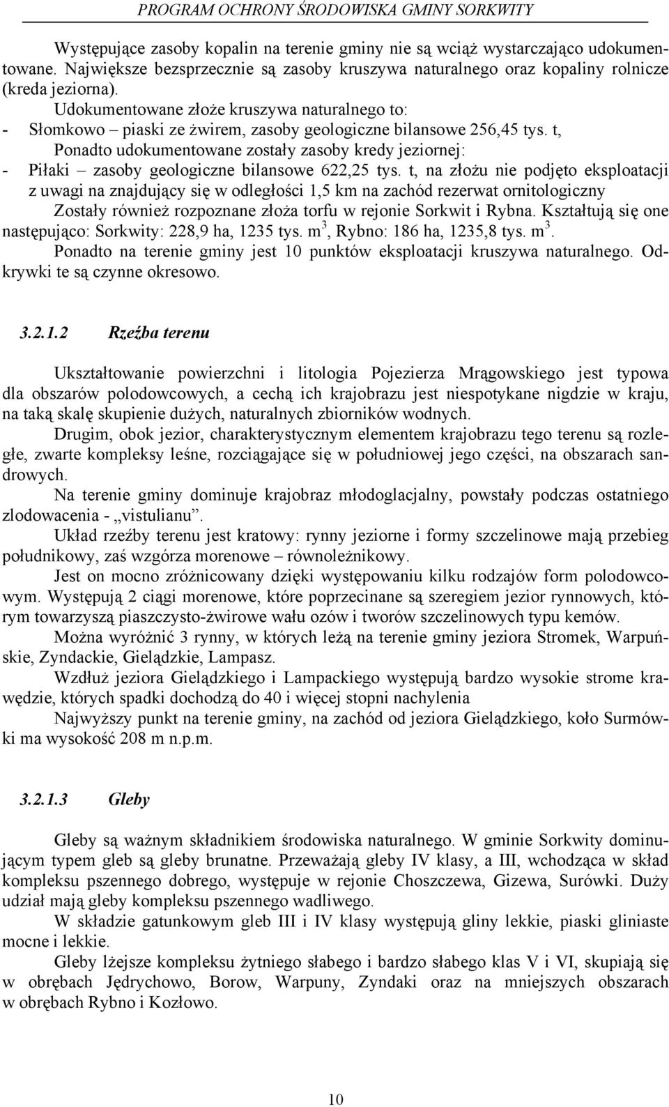 t, Ponadto udokumentowane zostały zasoby kredy jeziornej: - Piłaki zasoby geologiczne bilansowe 622,25 tys.