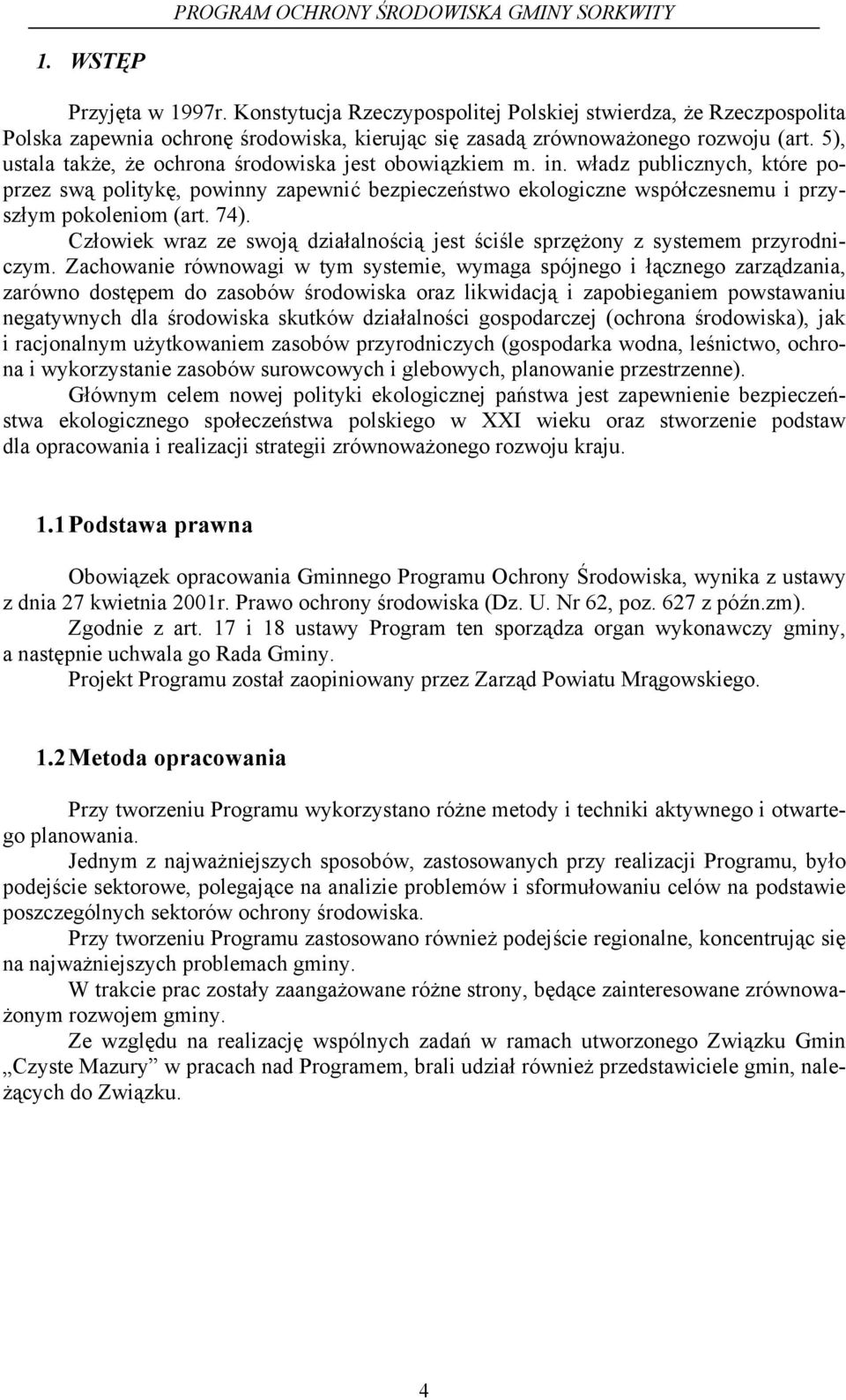 74). Człowiek wraz ze swoją działalnością jest ściśle sprzężony z systemem przyrodniczym.